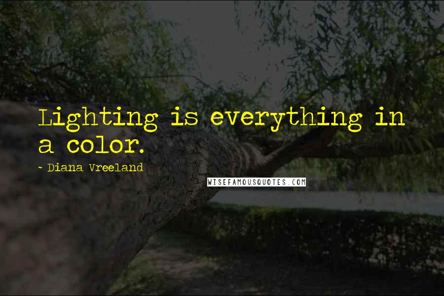 Diana Vreeland quotes: Lighting is everything in a color.