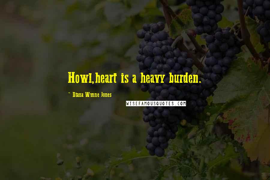 Diana Wynne Jones quotes: Howl,heart is a heavy burden.
