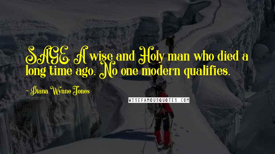 Diana Wynne Jones quotes: SAGE. A wise and Holy man who died a long time ago. No one modern qualifies.