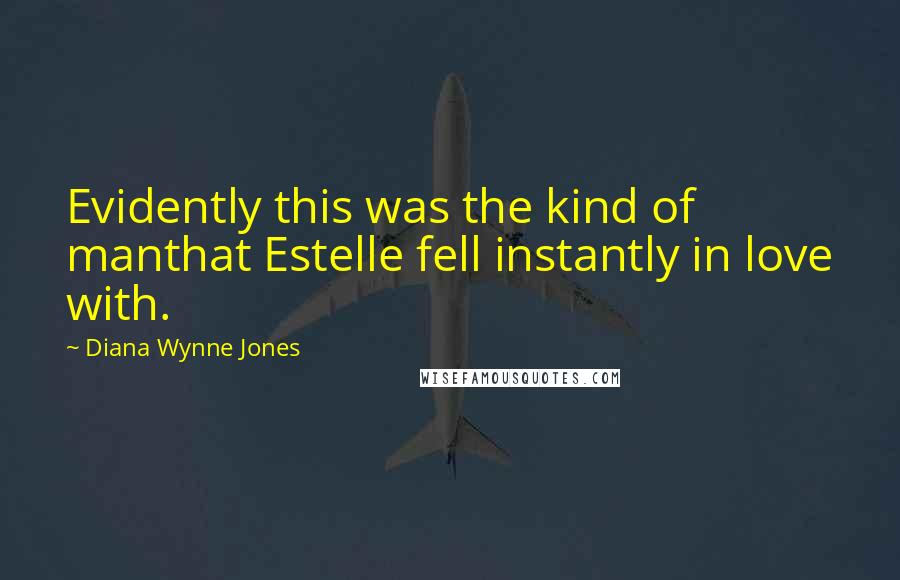 Diana Wynne Jones quotes: Evidently this was the kind of manthat Estelle fell instantly in love with.