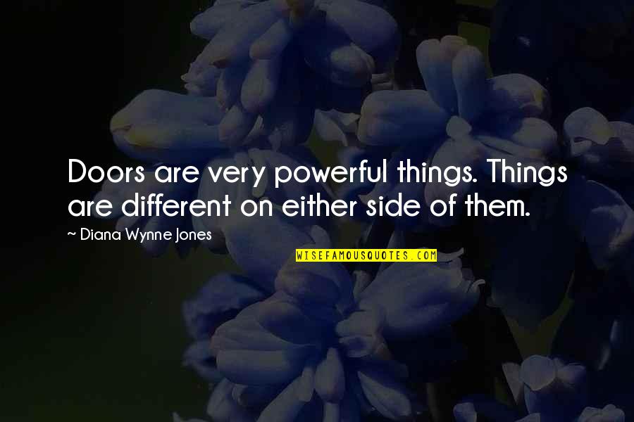 Diana Wynne Jones Quotes By Diana Wynne Jones: Doors are very powerful things. Things are different