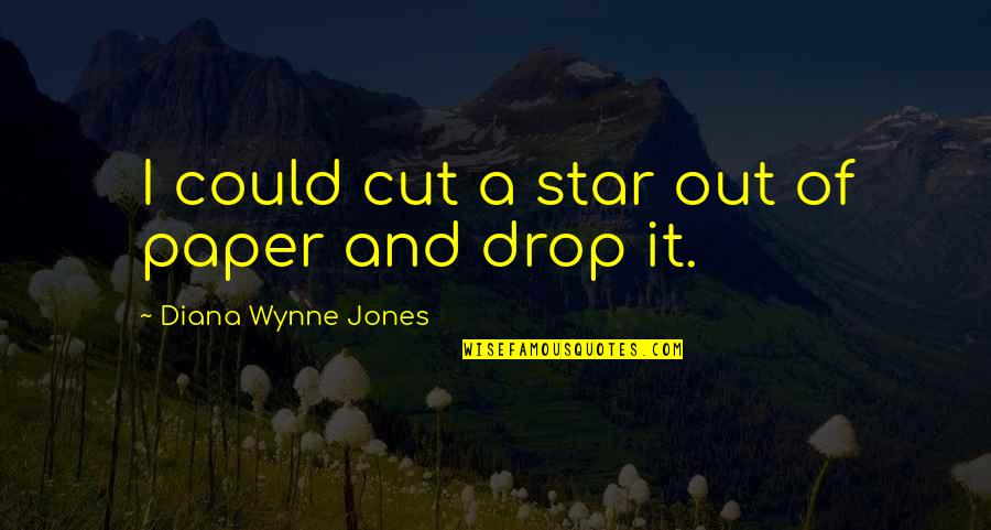 Diana Wynne Jones Quotes By Diana Wynne Jones: I could cut a star out of paper