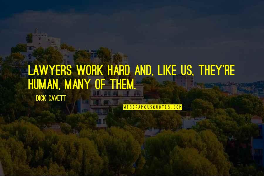 Dianas Restaurant Quotes By Dick Cavett: Lawyers work hard and, like us, they're human,
