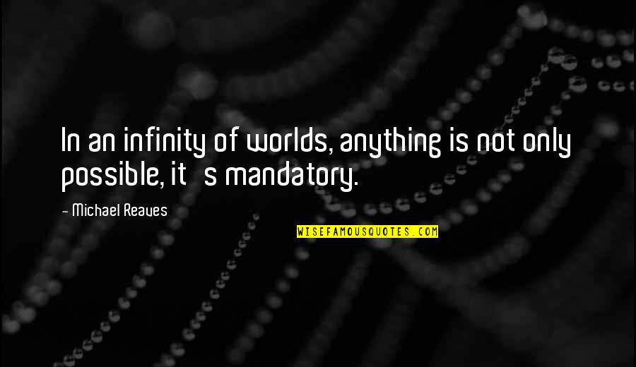 Diandas San Mateo Quotes By Michael Reaves: In an infinity of worlds, anything is not