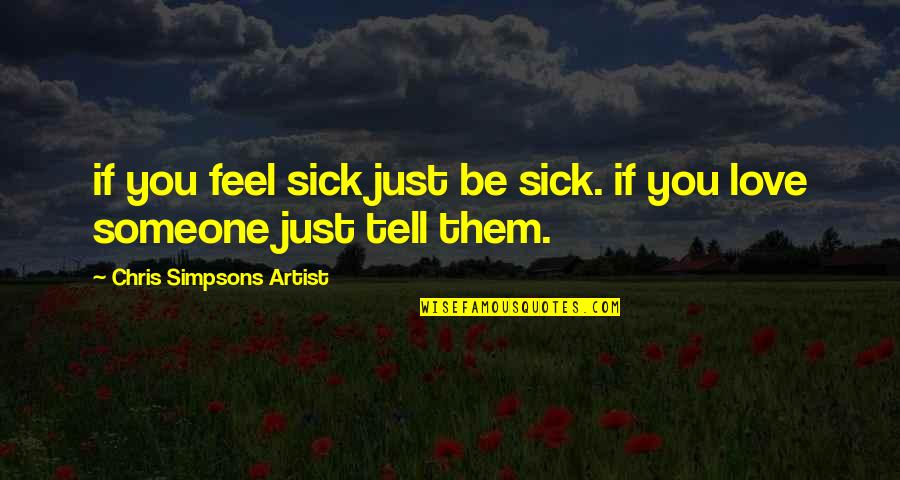 Diandra Douglas Quotes By Chris Simpsons Artist: if you feel sick just be sick. if Diandra Douglas Quotes By Chris Simpsons Artist: if you feel sick just be sick. if