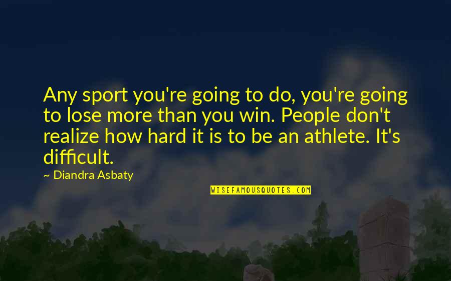 Diandra Quotes By Diandra Asbaty: Any sport you're going to do, you're going