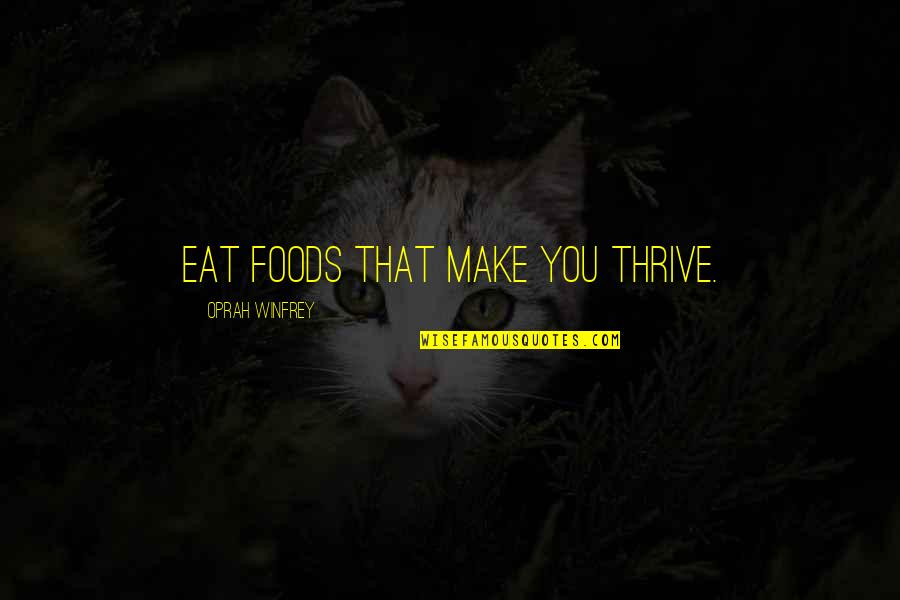 Diane Chambers Quotes By Oprah Winfrey: Eat foods that make you thrive.