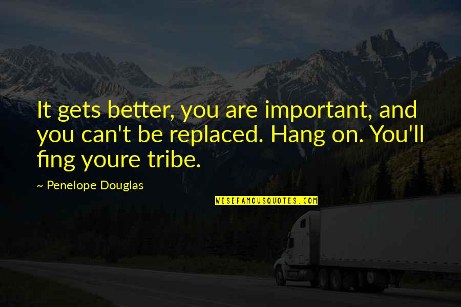 Diane Chambers Quotes By Penelope Douglas: It gets better, you are important, and you