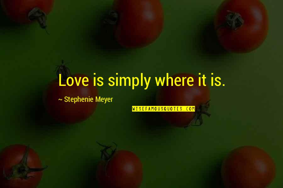 Diane De Poitiers Quotes By Stephenie Meyer: Love is simply where it is.