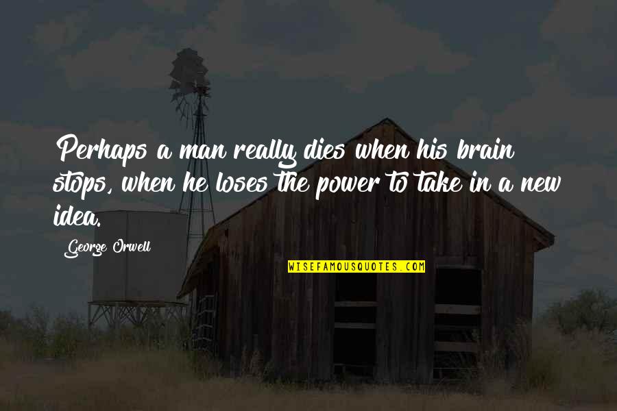 Diane Downs Quotes By George Orwell: Perhaps a man really dies when his brain