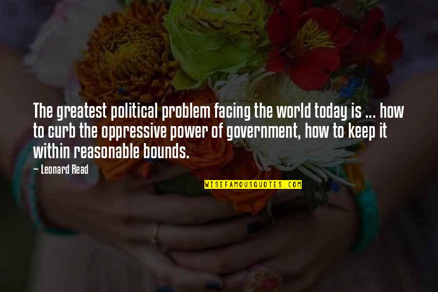 Diane Frolov And Andrew Schneider Quotes By Leonard Read: The greatest political problem facing the world today