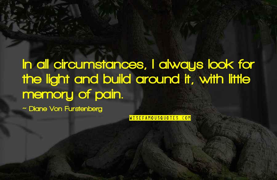 Diane Furstenberg Quotes By Diane Von Furstenberg: In all circumstances, I always look for the