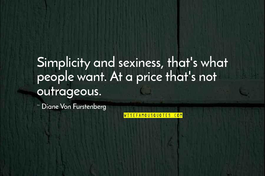 Diane Furstenberg Quotes By Diane Von Furstenberg: Simplicity and sexiness, that's what people want. At