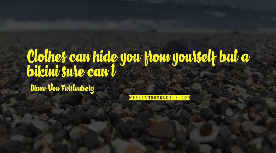 Diane Furstenberg Quotes By Diane Von Furstenberg: Clothes can hide you from yourself but a