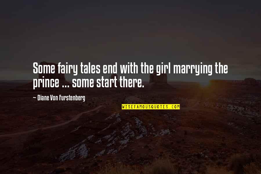 Diane Furstenberg Quotes By Diane Von Furstenberg: Some fairy tales end with the girl marrying