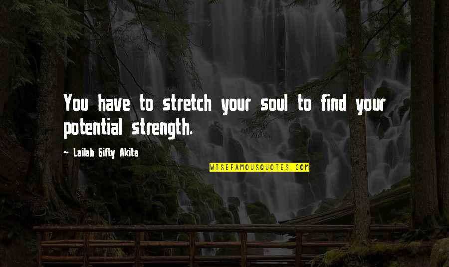 Diane Koepke Quotes By Lailah Gifty Akita: You have to stretch your soul to find