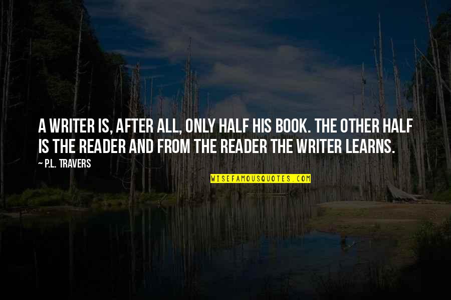 Diane Lebouthillier Quotes By P.L. Travers: A writer is, after all, only half his Diane Lebouthillier Quotes By P.L. Travers: A writer is, after all, only half his