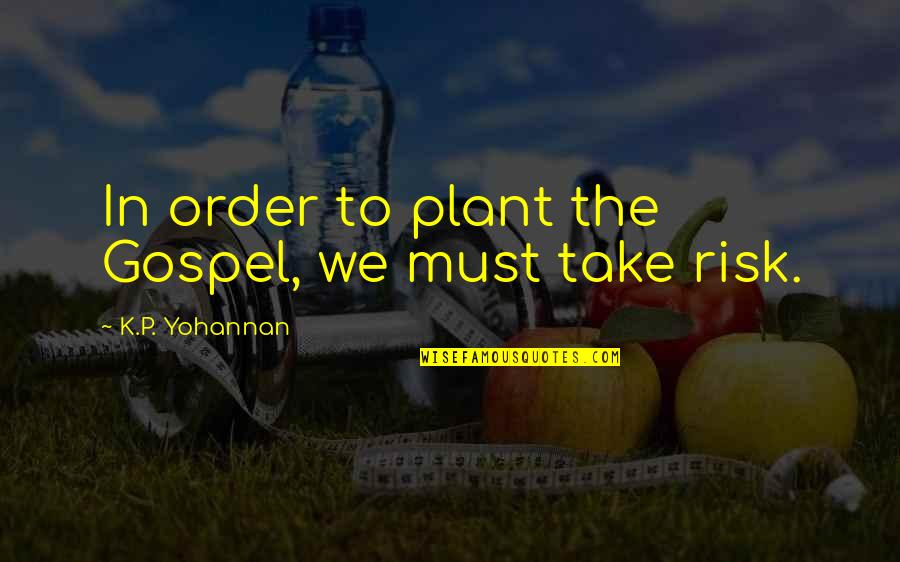 Diane Martel Quotes By K.P. Yohannan: In order to plant the Gospel, we must