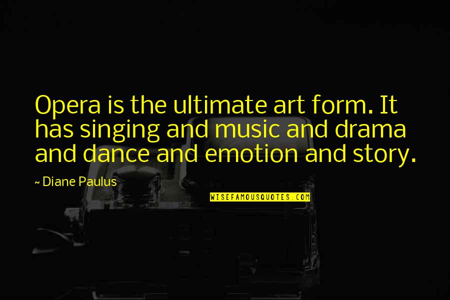 Diane Paulus Quotes By Diane Paulus: Opera is the ultimate art form. It has