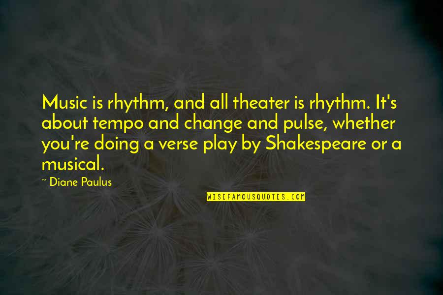 Diane Paulus Quotes By Diane Paulus: Music is rhythm, and all theater is rhythm.