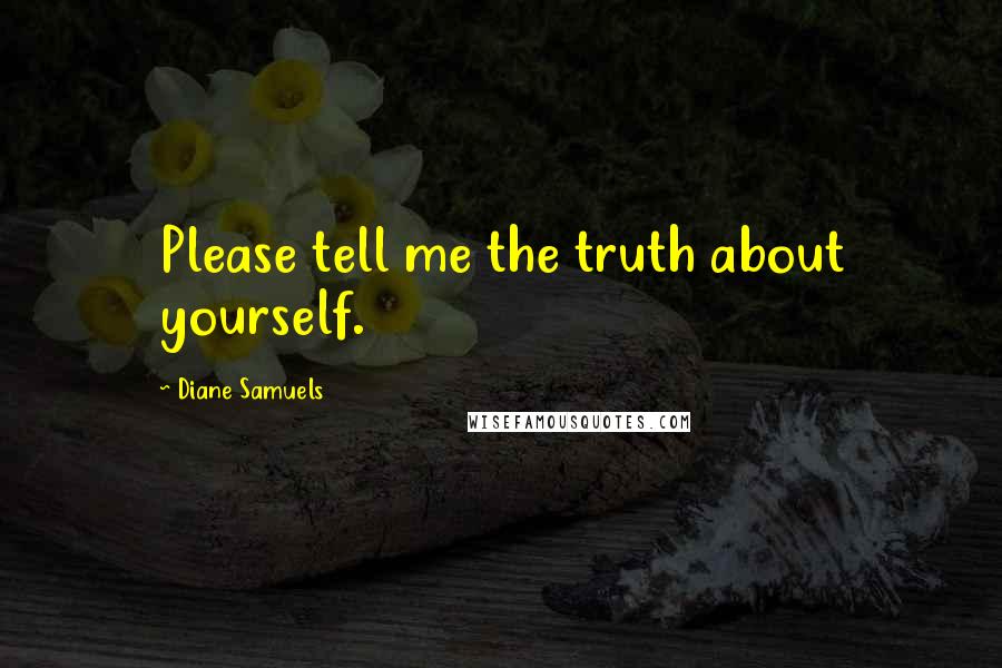 Diane Samuels quotes: Please tell me the truth about yourself.