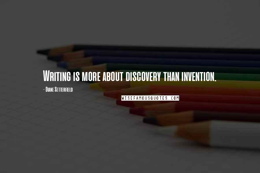 Diane Setterfield quotes: Writing is more about discovery than invention.