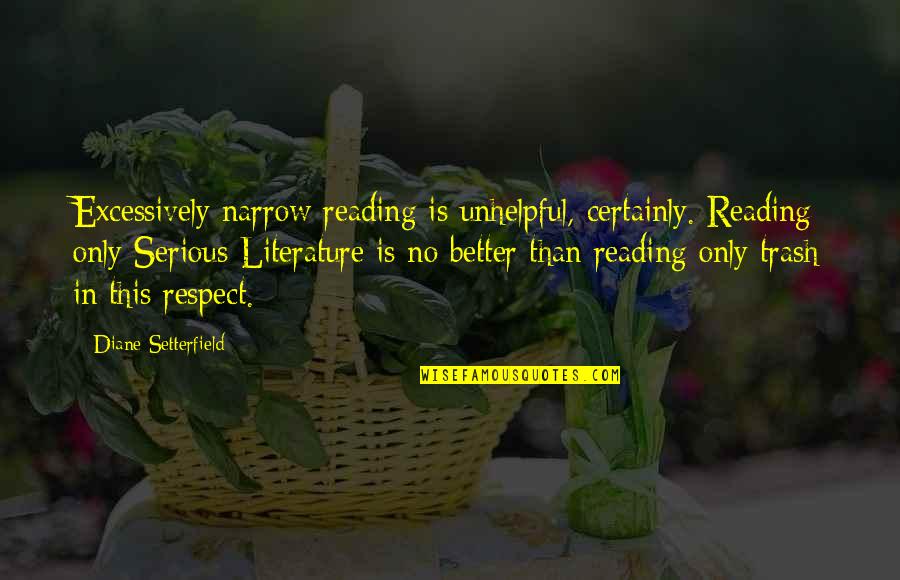 Diane Setterfield Quotes By Diane Setterfield: Excessively narrow reading is unhelpful, certainly. Reading only