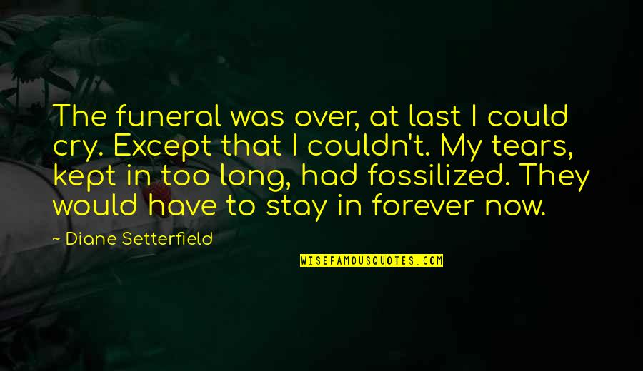 Diane Setterfield Quotes By Diane Setterfield: The funeral was over, at last I could