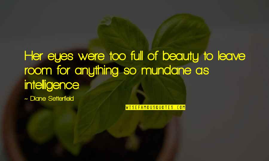 Diane Setterfield Quotes By Diane Setterfield: Her eyes were too full of beauty to