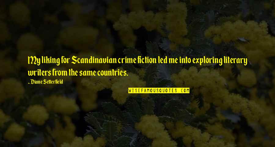 Diane Setterfield Quotes By Diane Setterfield: My liking for Scandinavian crime fiction led me