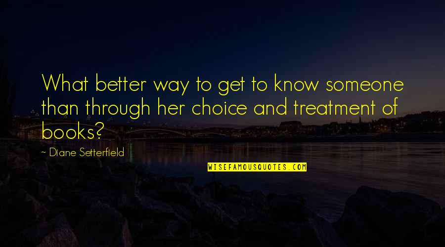 Diane Setterfield Quotes By Diane Setterfield: What better way to get to know someone