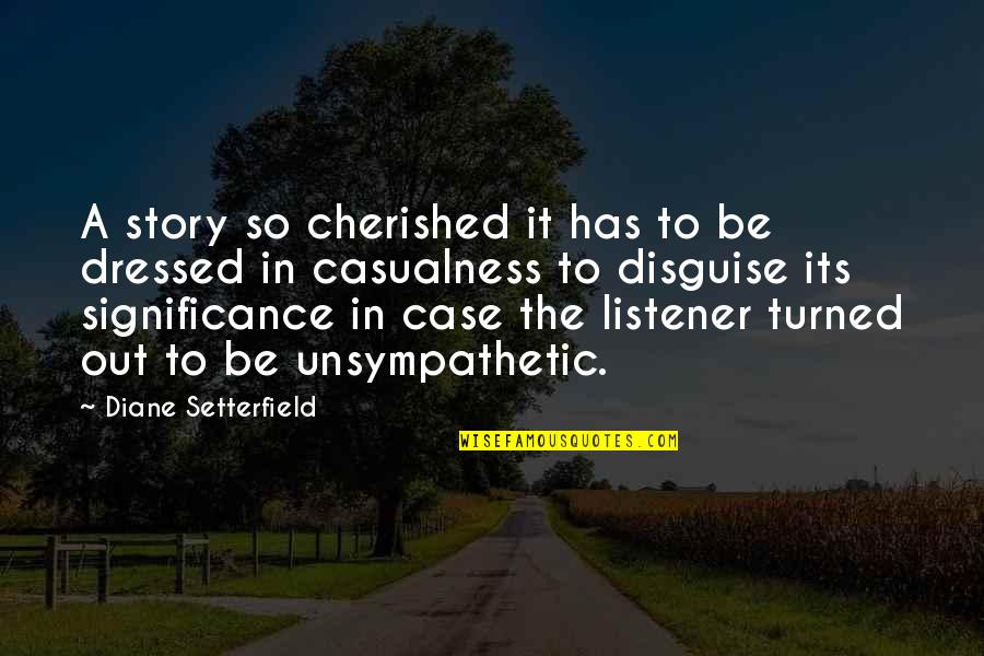 Diane Setterfield Quotes By Diane Setterfield: A story so cherished it has to be