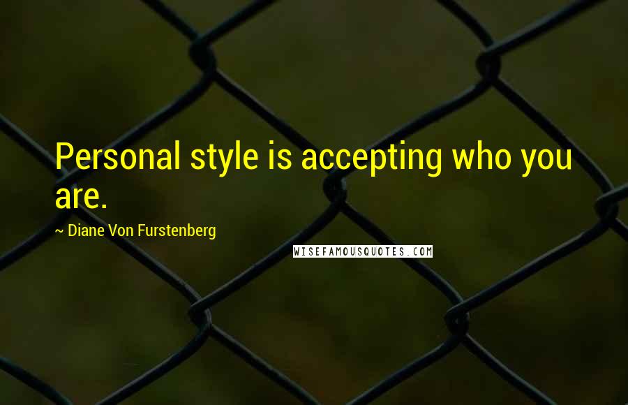 Diane Von Furstenberg quotes: Personal style is accepting who you are.