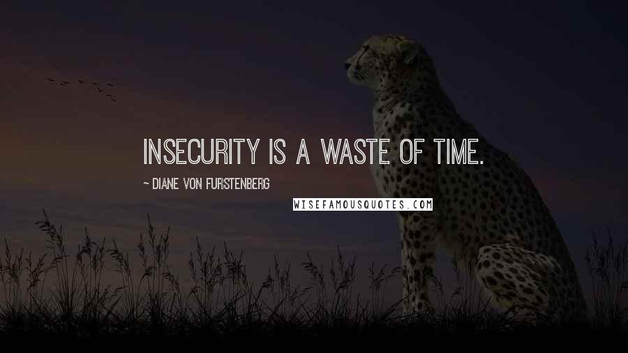 Diane Von Furstenberg quotes: Insecurity is a waste of time.