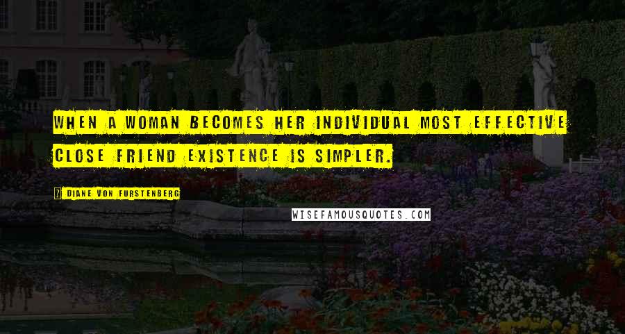 Diane Von Furstenberg quotes: When a woman becomes her individual most effective close friend existence is simpler.