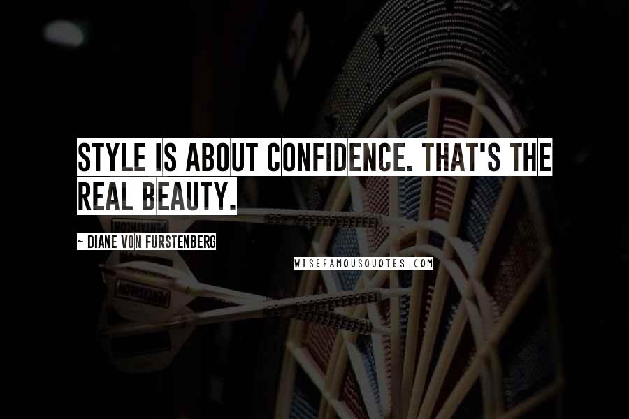 Diane Von Furstenberg quotes: Style is about confidence. That's the real beauty.