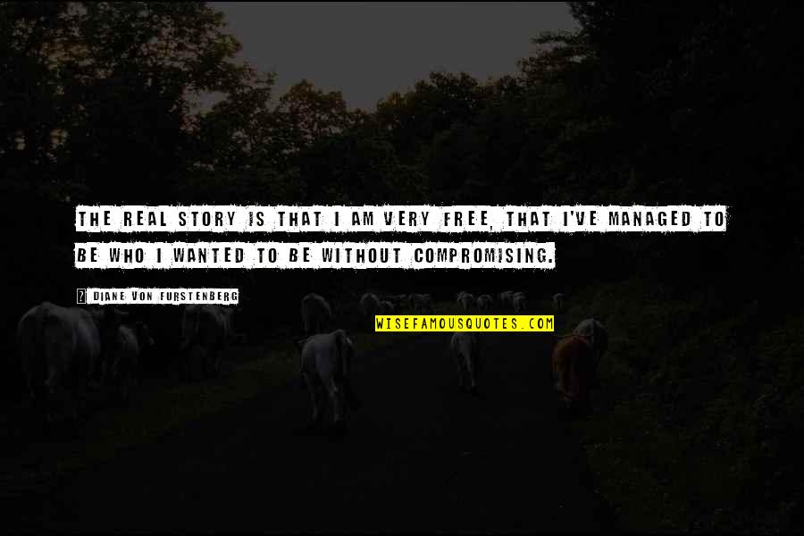 Diane Von Furstenberg Quotes By Diane Von Furstenberg: The real story is that I am very Diane Von Furstenberg Quotes By Diane Von Furstenberg: The real story is that I am very