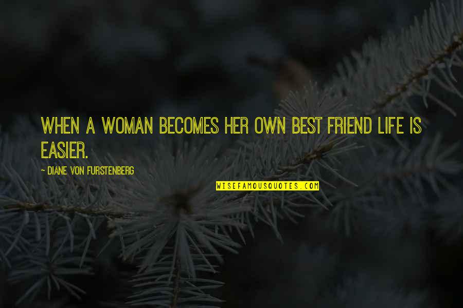 Diane Von Furstenberg Quotes By Diane Von Furstenberg: When a woman becomes her own best friend Diane Von Furstenberg Quotes By Diane Von Furstenberg: When a woman becomes her own best friend
