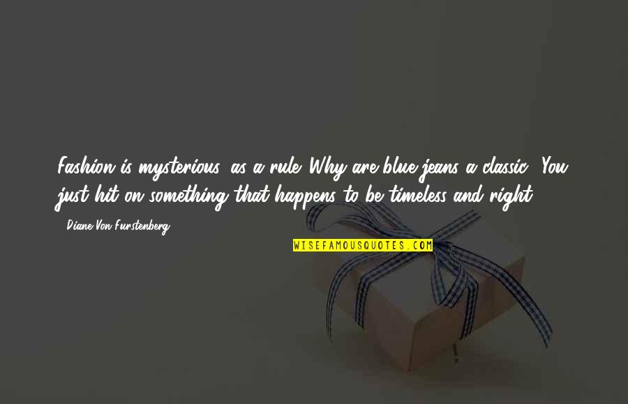 Diane Von Furstenberg Quotes By Diane Von Furstenberg: Fashion is mysterious, as a rule. Why are