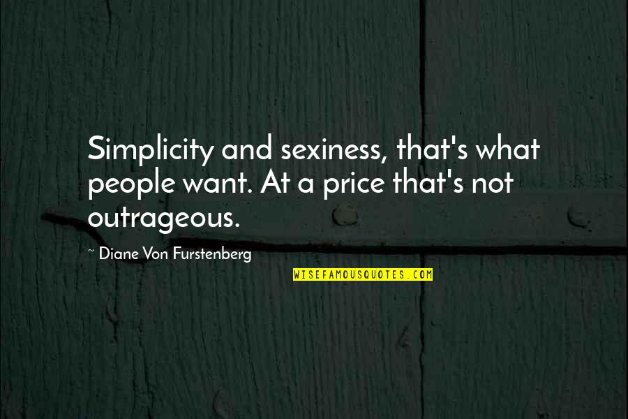Diane Von Furstenberg Quotes By Diane Von Furstenberg: Simplicity and sexiness, that's what people want. At