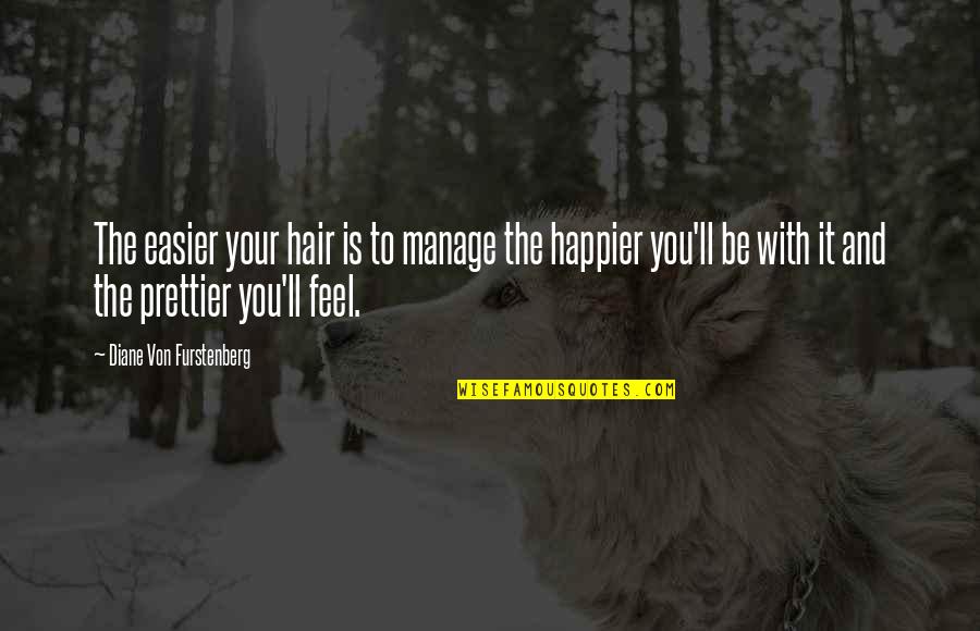 Diane Von Furstenberg Quotes By Diane Von Furstenberg: The easier your hair is to manage the Diane Von Furstenberg Quotes By Diane Von Furstenberg: The easier your hair is to manage the