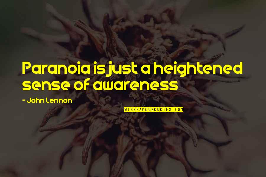 Dianes Bakery Quotes By John Lennon: Paranoia is just a heightened sense of awareness Dianes Bakery Quotes By John Lennon: Paranoia is just a heightened sense of awareness
