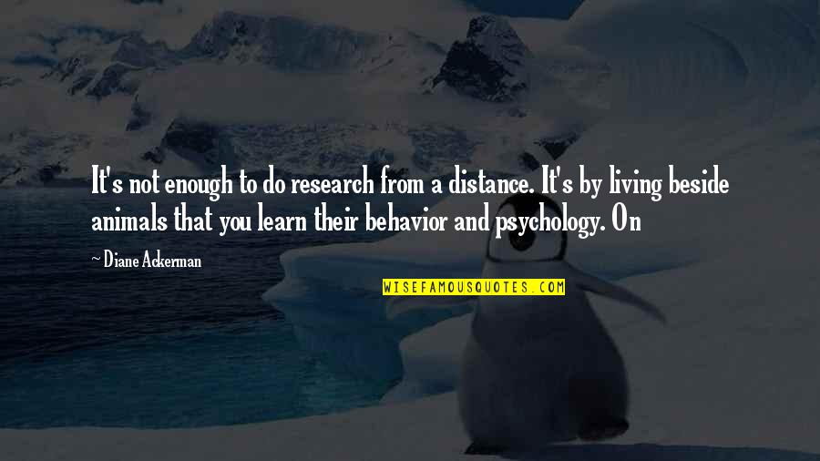 Diane's Quotes By Diane Ackerman: It's not enough to do research from a