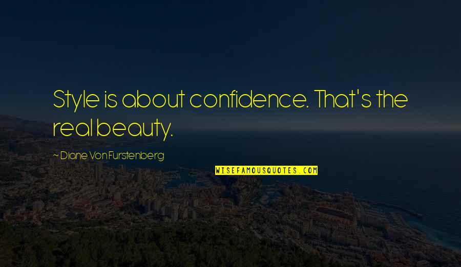 Diane's Quotes By Diane Von Furstenberg: Style is about confidence. That's the real beauty.