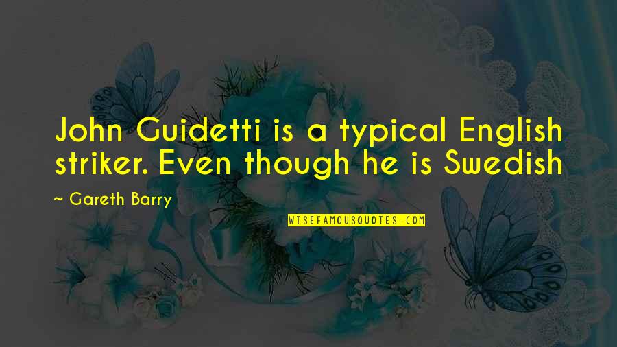 Dianetics Cult Quotes By Gareth Barry: John Guidetti is a typical English striker. Even