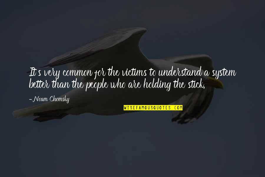 Dianetti Height Quotes By Noam Chomsky: It's very common for the victims to understand Dianetti Height Quotes By Noam Chomsky: It's very common for the victims to understand