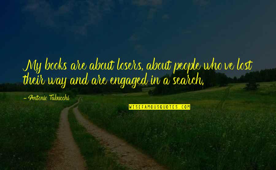 Diangelo Quotes By Antonio Tabucchi: My books are about losers, about people who've Diangelo Quotes By Antonio Tabucchi: My books are about losers, about people who've