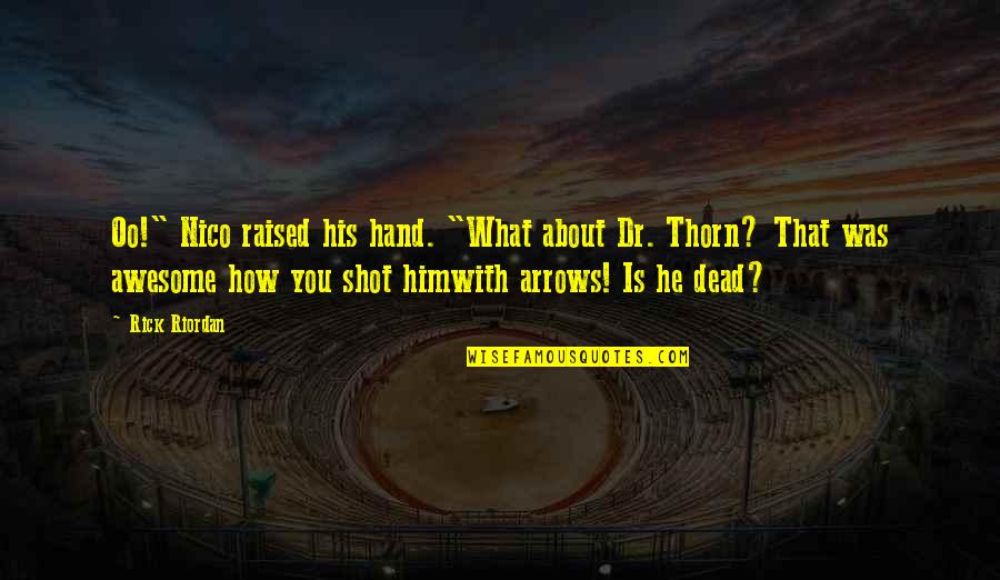 Diangelo Quotes By Rick Riordan: Oo!" Nico raised his hand. "What about Dr.