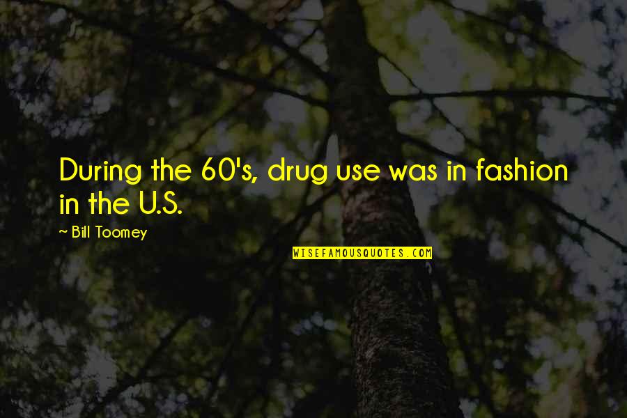 Dianka Jagran Quotes By Bill Toomey: During the 60's, drug use was in fashion Dianka Jagran Quotes By Bill Toomey: During the 60's, drug use was in fashion