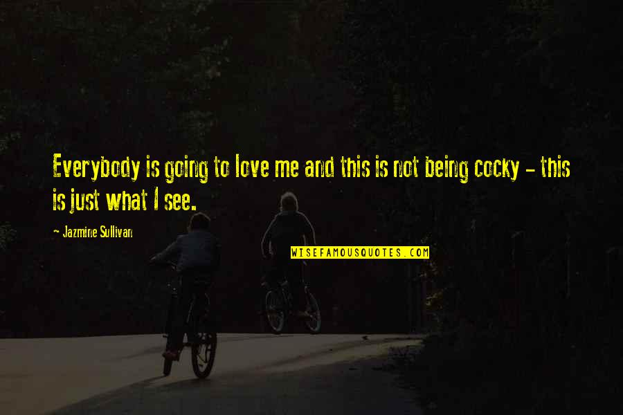 Dianna Agron Glee Quotes By Jazmine Sullivan: Everybody is going to love me and this